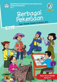 Image of Berbagai Pekerjaan  : Tema 4 Buku tematik terpadu Kurikulum 2013 - Buku Siswa SD/MI Kelas IV